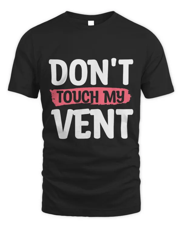 Dont Touch My Vent Respiratory Therapist