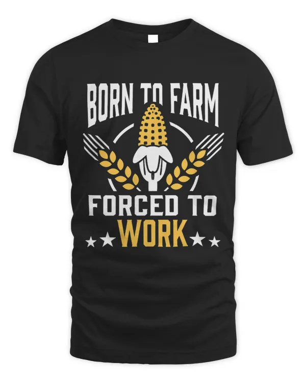 Born To Farm Forced To Work Farming Funny Agriculture Rural