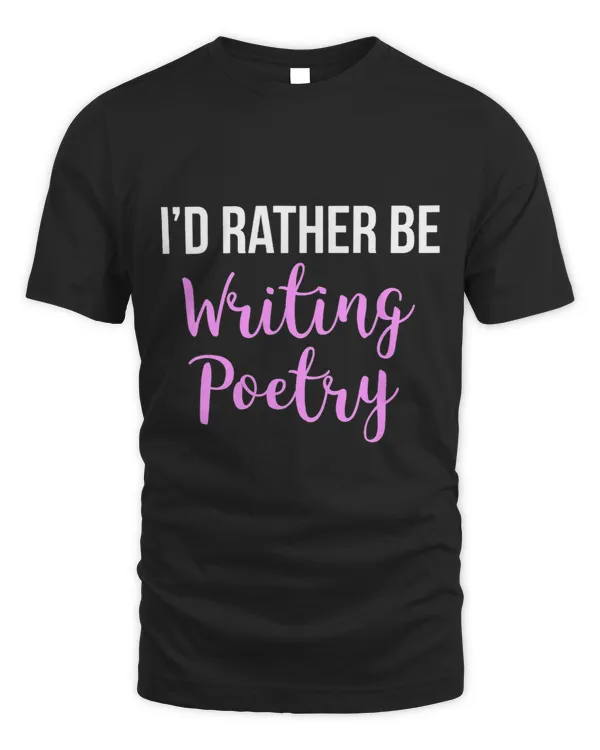 Id Rather Be Writing Poetry Funny Poet