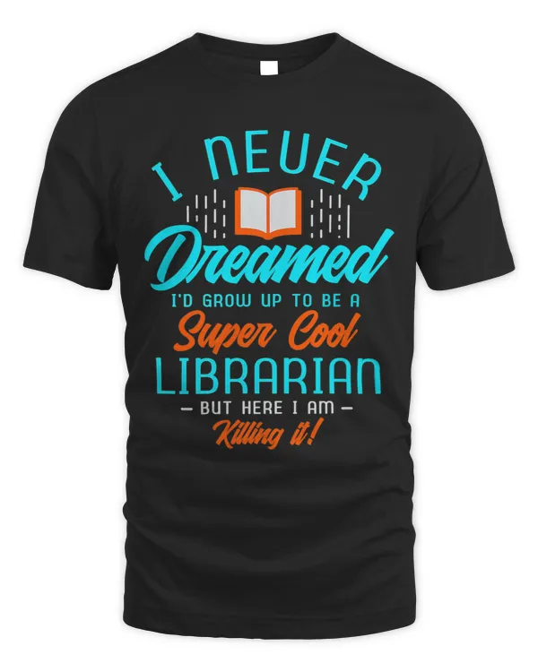 I never dreamed Id grow up to be a super Librarian Library