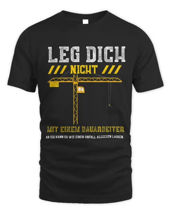 Construction Worker Humour Leg Dich Nicht Mmit Einem B... Builder Worker