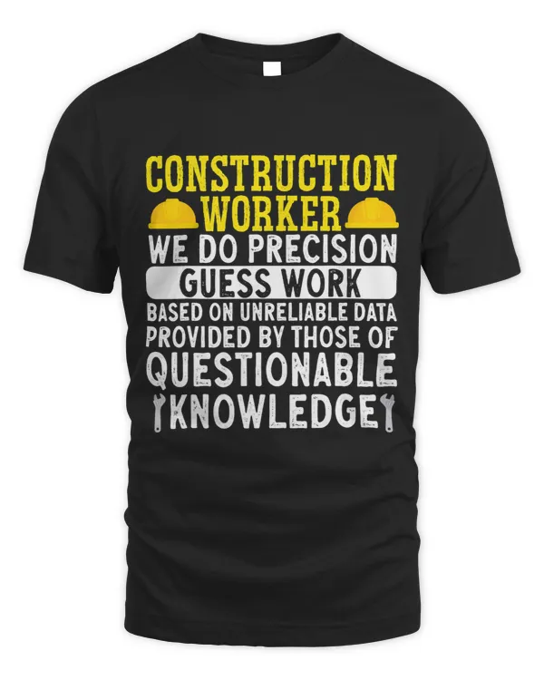Construction Worker We Do Precision Guess Work Contractor