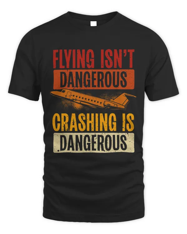 Flying Isnt Dangerous. Crashing Is Dangerous Aviation