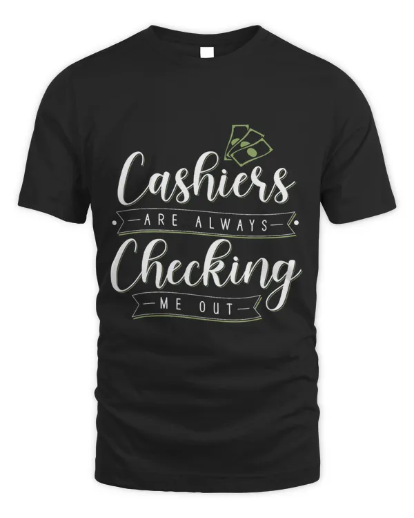 Cashiers Are Always Checking Me Out Apparel