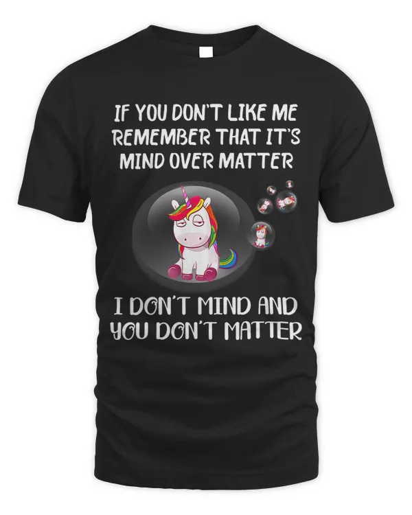 If You Dont Like Me Remember That Its Mind Over Matter