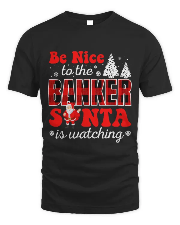 Be Nice To The Banker Santa Is Watching Christmas 3 9