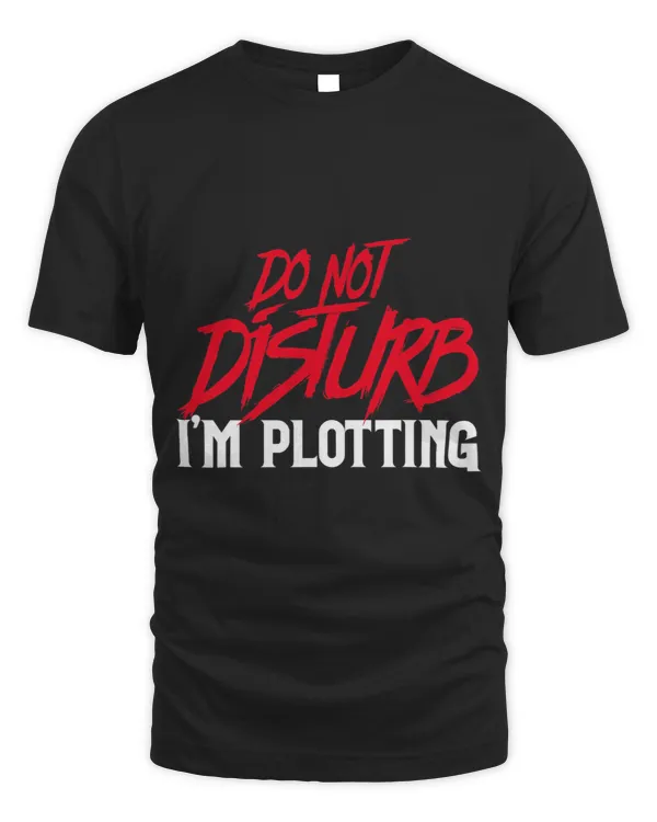Do Not Disturb Im Plotting Funny Writer Saying