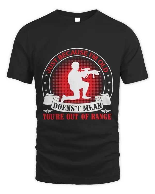 Mens Just Because Im Old Doesnt Mean Youre Out Of Range Gun 1