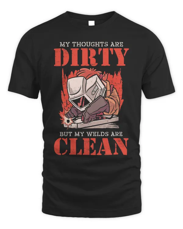 My Thoughts Are Dirty But My Welds Are Clean