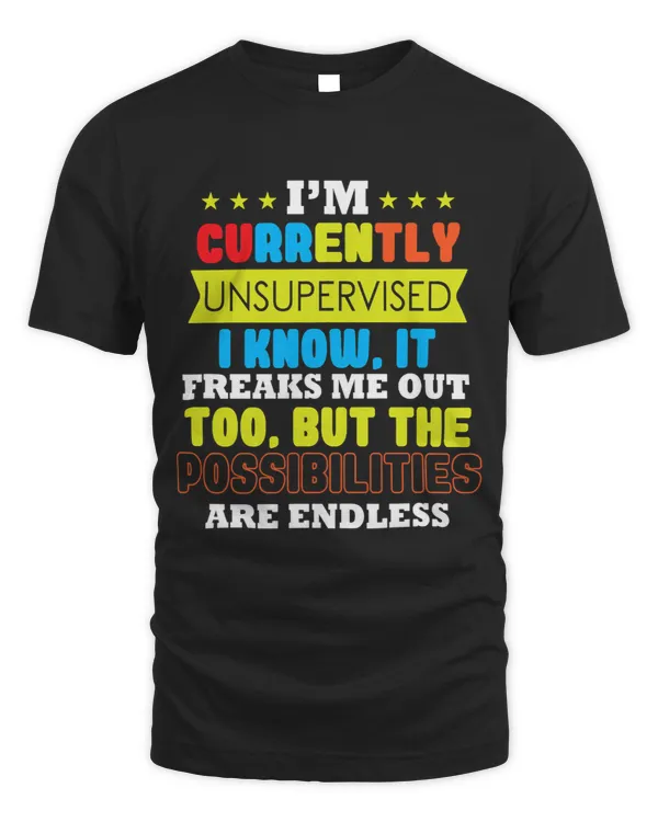 Im Unsupervised It Freaks Me Out Possibilities Are Endless