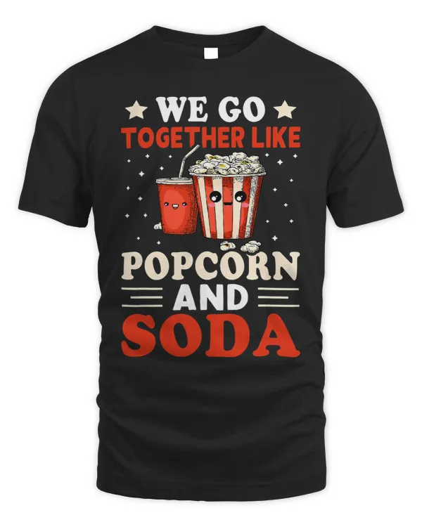 We Go Together Like Popcorn And Soda