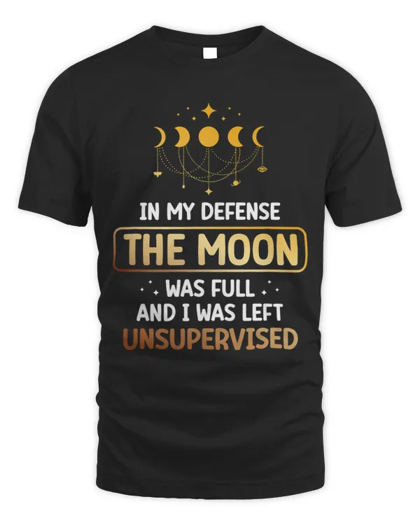 In My Defense The Moon Was Full And I Was Left Unsupervised