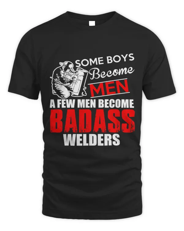 Some boys become men a few men become badass welders worker