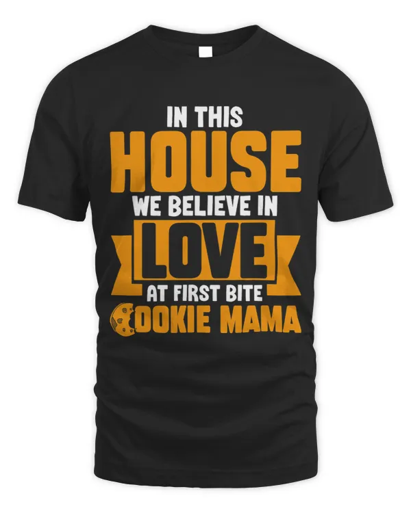 In This House We Believe In Love At First Bite Cookie Mama