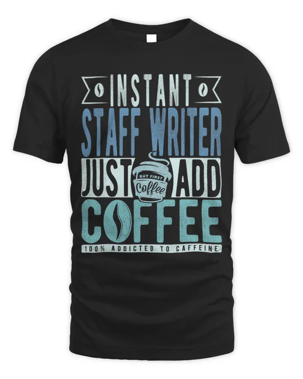 Instant Staff Writer Just Add Coffee
