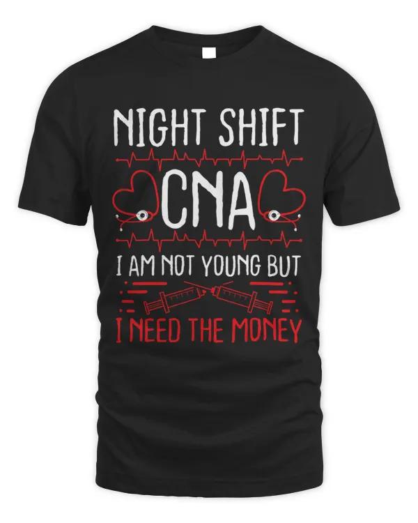 Nursing Assistant Night Shift CNA I need the money Nurses