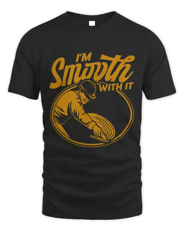 Mens Concrete Worker Im Smooth With It Vintage Concrete Finisher 1