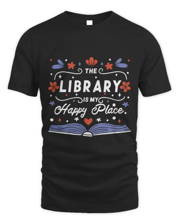 The Library Is My Happy Place Librarian and Booklover 1