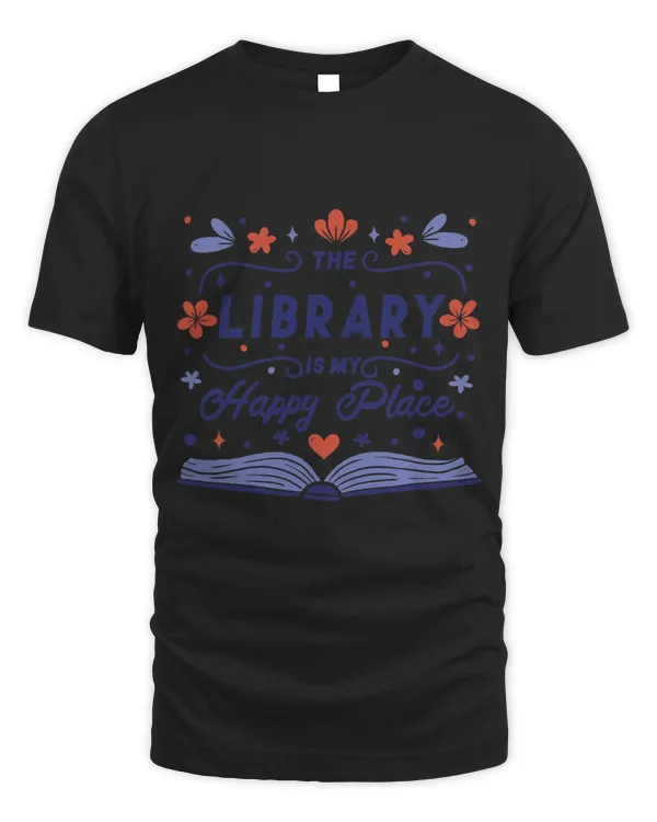The Library Is My Happy Place Librarian and Booklover