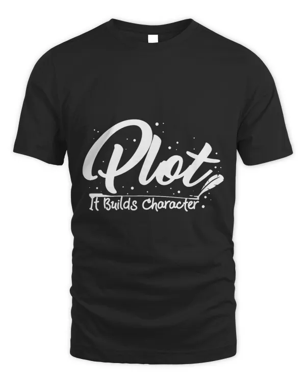 Plot. It Builds Character I Book Author Story Writing