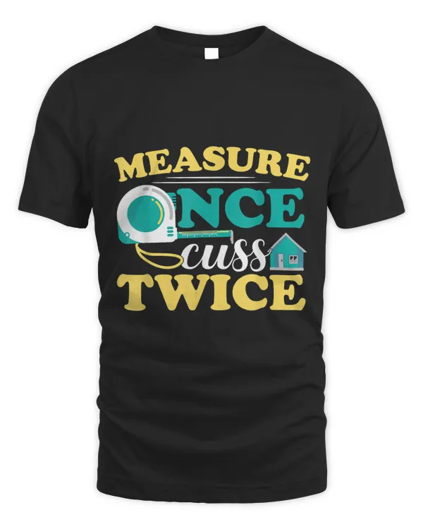 Measure Once Funny Construction Worker