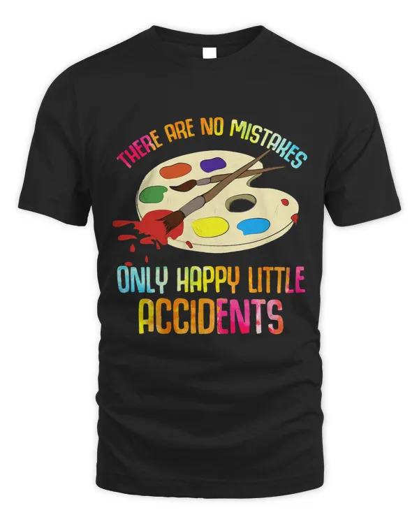 There Are No Mistakes Only Happy Little Accidents Funny Gift