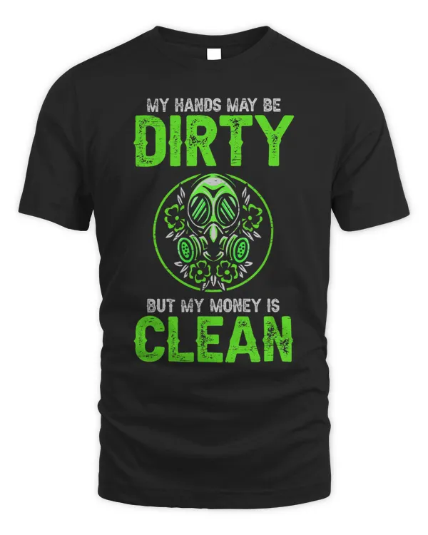 My Hands May Be Dirty But My Money Is Clean