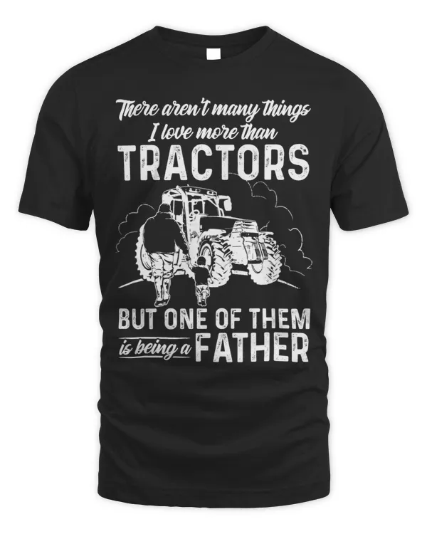 There Arent Many Things I Love More Than Tractors Fathers