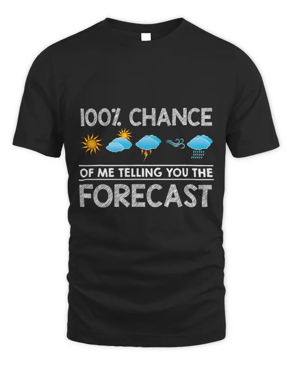100 Chance Of Me Telling You The Forecast Meteorologist _1