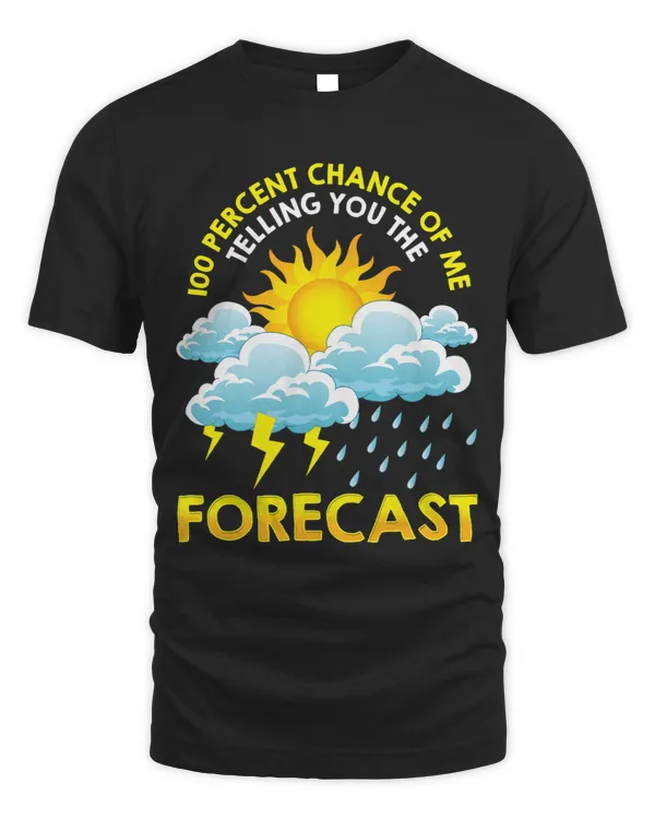 100 Chance Of Me Telling You The Forecast Meteorology Pun