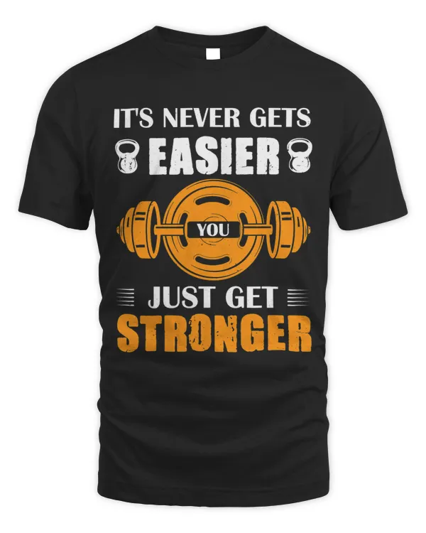 It Never Gets Easier You Just Get Stronger