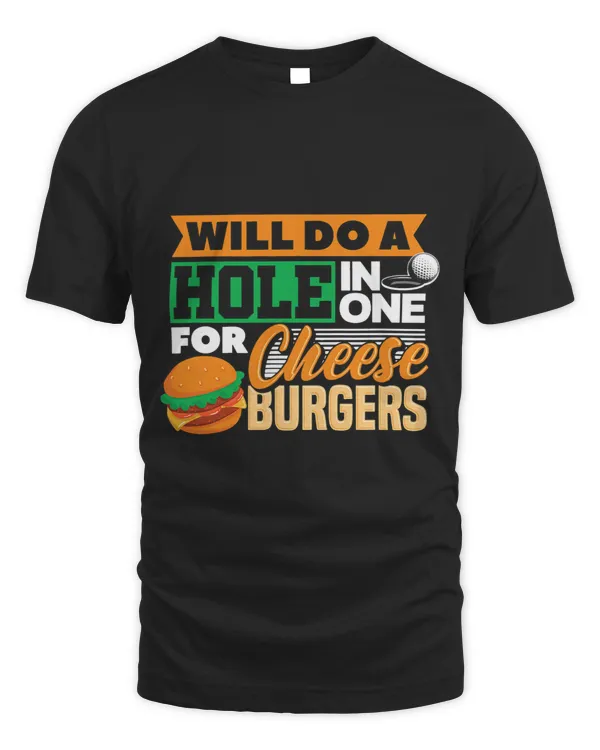 Will Do A Hold In One For Cheese Burgers Golfing