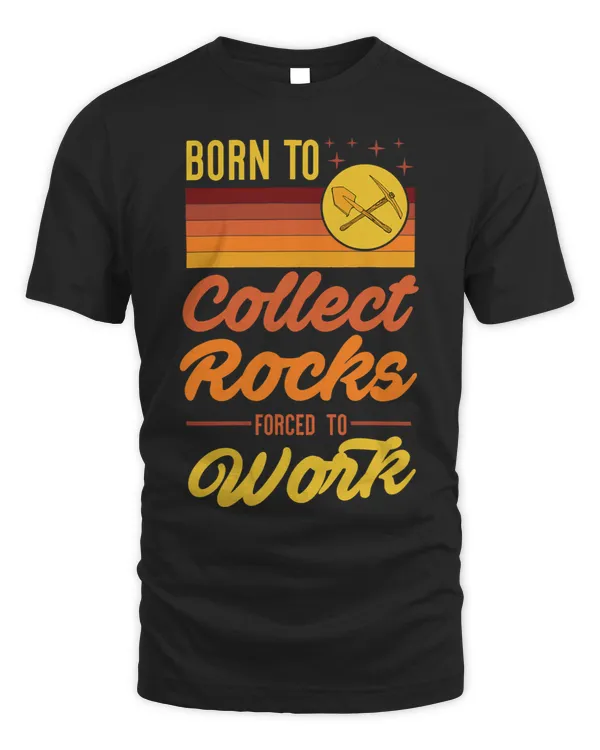 Born To Collect Rocks Forced To Go To Work