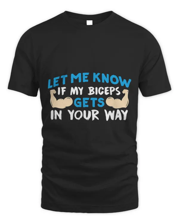 Let Me Know If My Biceps Gets In Your Way Muscle Curl