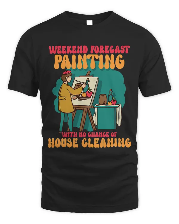 Weekend Forecast Painting With No Chance Of House Cleaning 1
