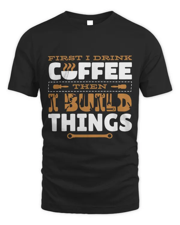 First I Drink Coffee Then I Build Things Carving Woodwork