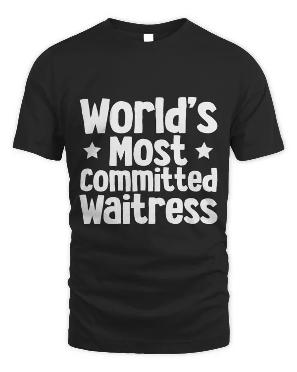 Worlds Most Committed Waitress