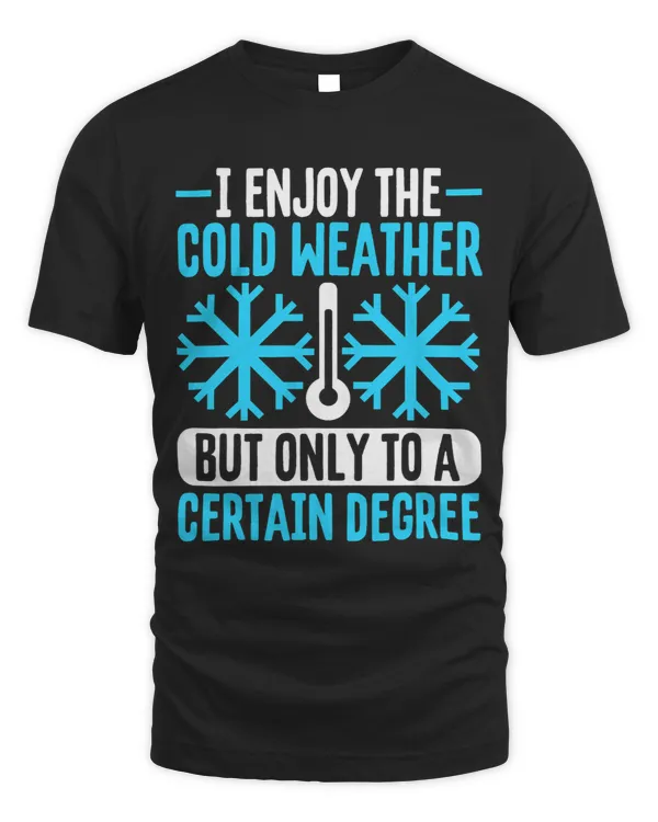 I Enjoy The Cold Weather But Only To A Certain Degree