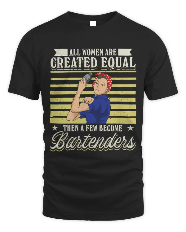 Womens All Women Are Created Equal Then A Few Become Bartenders