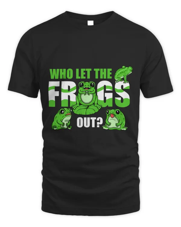 Who Let The Frogs Out Humor Toad Tadpole Frog Lover 8