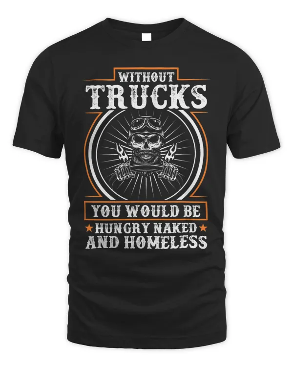 Without Trucks You Would Be Funny Trucker Quote Truck Driver