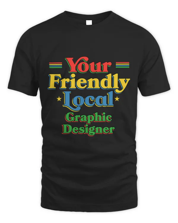 Your Friendly Local Graphic Designer Funny Graphic Artist