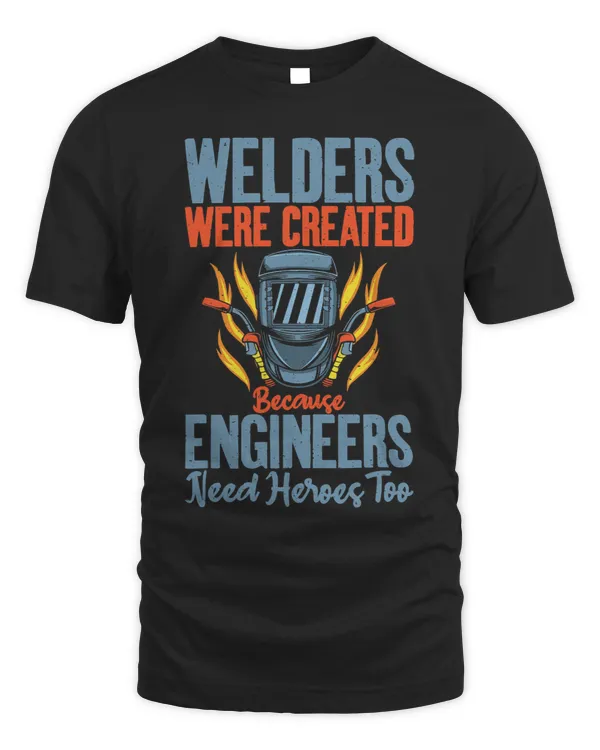 Welders were created because Engineers need Heroes too
