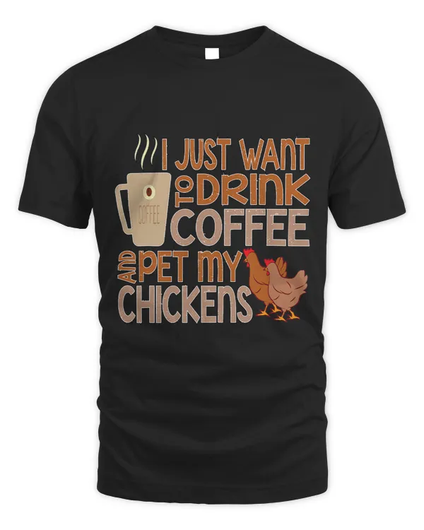 I Just Want To Drink Coffee Pet My Chicken