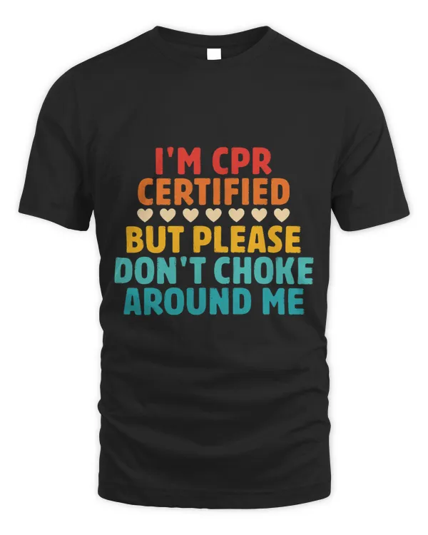 Im CPR Certified But Please Dont Choke Around Me Quote