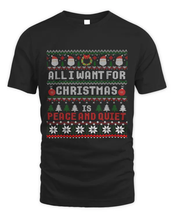All I Want For Christmas Is Peace And Quiet Ugly Sweater