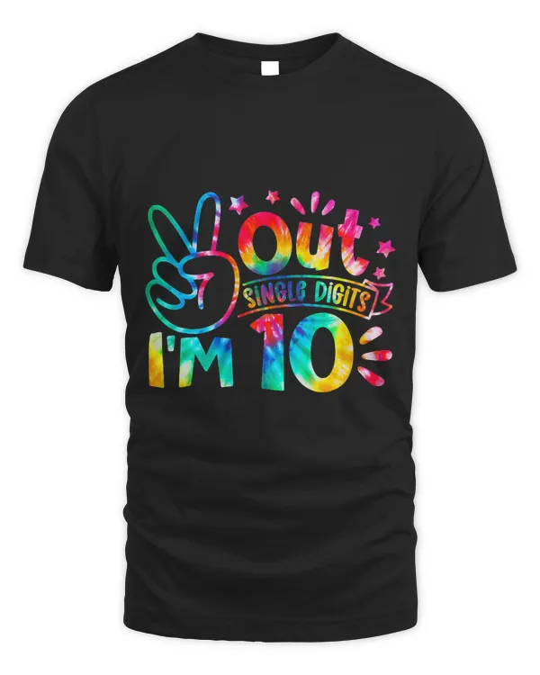 Birthday Peace Out Single Digits Im 10 Years Old Tie Dye