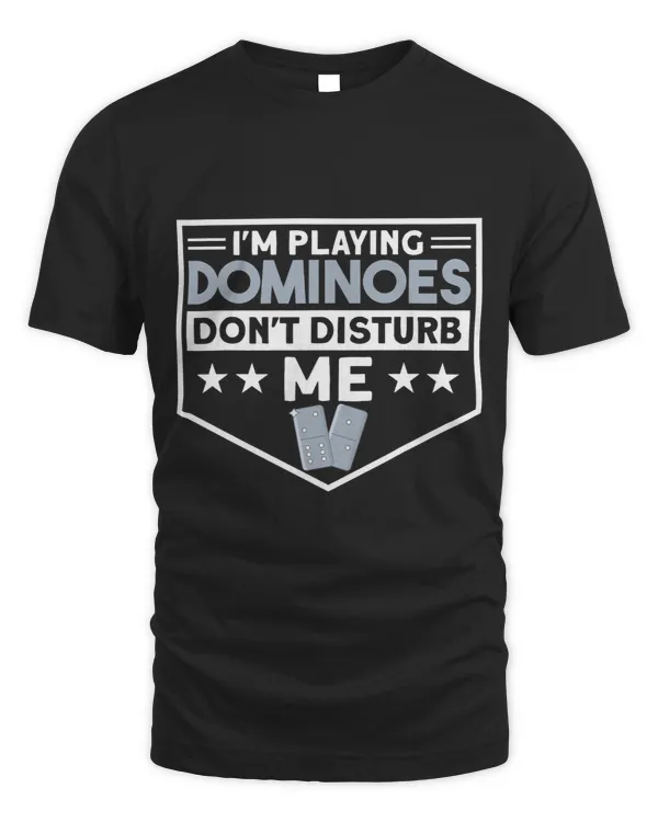 Im Playing Dominoes Dont Disturb Me Dominoes