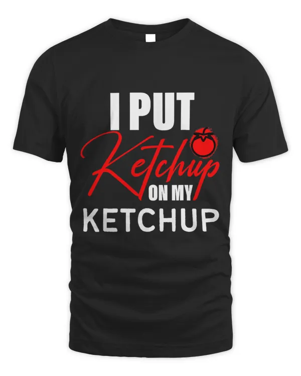 Funny I Put Ketchup On My Ketchup Retro Tomato Sauce