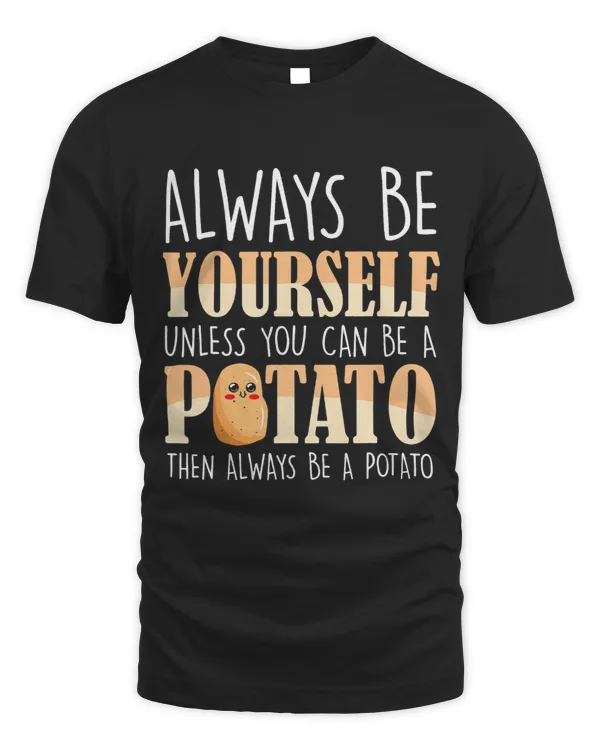 Always be a Potato Potatoes Plant Lover